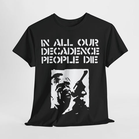 In all our Decadence People die  t shirt    punk hardcore   Unisex Heavy Cotton Tee