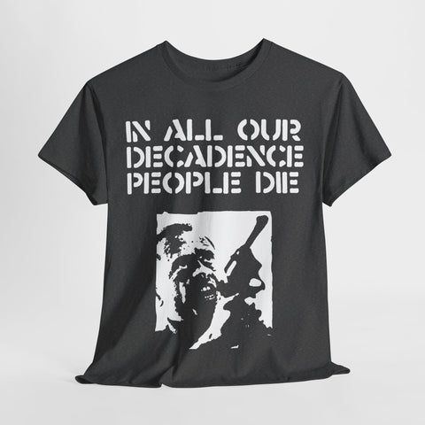 In all our Decadence People die  t shirt    punk hardcore   Unisex Heavy Cotton Tee