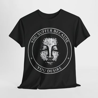 You Suffer because you Desire t shirt punk hardcore anarcho  Unisex Heavy Cotton Tee