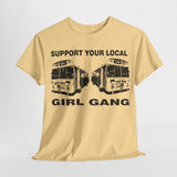 Support your Local Girl Gang t shirt   punk  riot grrrl Unisex Heavy Cotton Tee