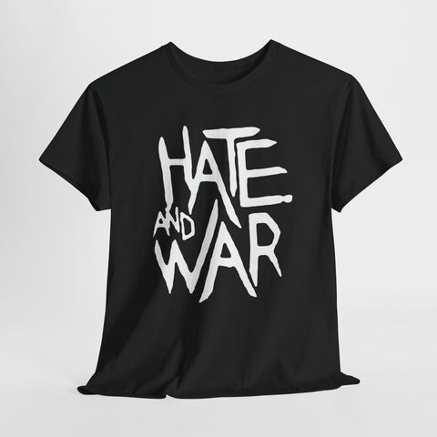 Hate and War  t shirt  Unisex Heavy Cotton Tee