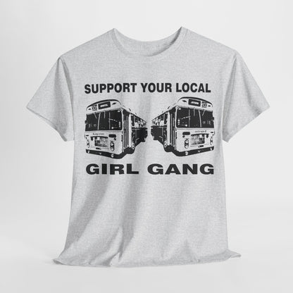 Support your Local Girl Gang t shirt   punk  riot grrrl Unisex Heavy Cotton Tee